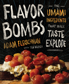 Hardcover Flavor Bombs: The Umami Ingredients That Make Taste Explode Book