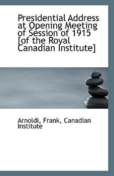 Paperback Presidential Address at Opening Meeting of Session of 1915 [Of the Royal Canadian Institute] Book