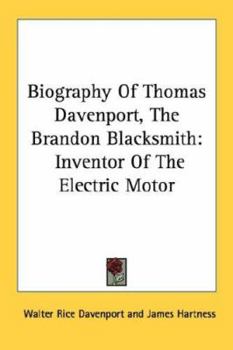 Biography Of Thomas Davenport, The Brandon Blacksmith: Inventor Of The Electric Motor