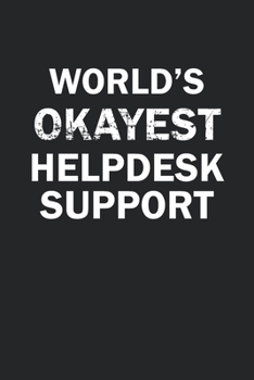Paperback World's Okayest Helpdesk Support: Funny gag gift for sarcastic snarky Helpdesk Support - Blank Lined Notebook Book
