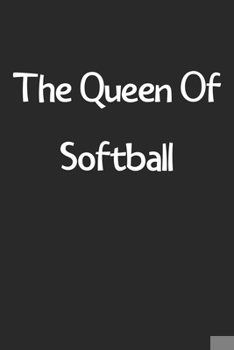 Paperback The Queen Of Softball: Lined Journal, 120 Pages, 6 x 9, Funny Softball Gift Idea, Black Matte Finish (The Queen Of Softball Journal) Book