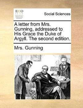 Paperback A Letter from Mrs. Gunning, Addressed to His Grace the Duke of Argyll. the Second Edition. Book