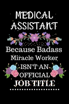 Paperback Medical assistant Because Badass Miracle Worker Isn't an Official Job Title: Lined Notebook Gift for Medical assistant. Notebook / Diary / Thanksgivin Book