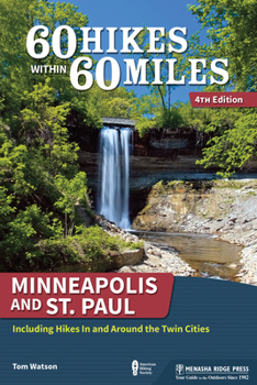 60 Hikes within 60 Miles: Minneapolis and St. Paul, 2nd: Including Cambridge, St. Michael, and Northfield (60 Hikes - Menasha Ridge) - Book  of the 60 Hikes Within 60 Miles