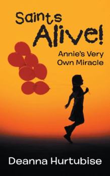 Paperback Saints Alive!: Annie's Very Own Miracle Book