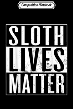 Paperback Composition Notebook: Sloth Lives Matter Sloth Lover Journal/Notebook Blank Lined Ruled 6x9 100 Pages Book