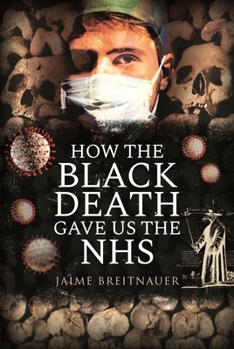 Hardcover How the Black Death Gave Us the Nhs Book