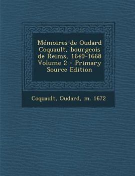 Paperback Memoires de Oudard Coquault, Bourgeois de Reims, 1649-1668 Volume 2 [French] Book
