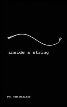 Paperback Inside A String: INSIDE A STRING: A collection of poems, essays, lyrics and prose by songwriter/author; Thomas MacLear. One artists psy Book