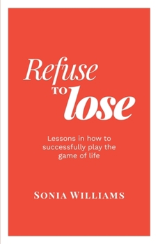 Paperback Refuse to Lose: Lessons in how to successfully play the game of life Book