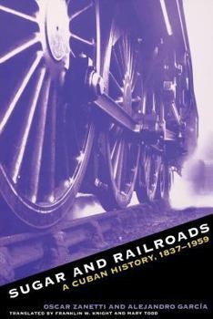 Hardcover Sugar and Railroads: A Cuban History, 1837-1959 Book