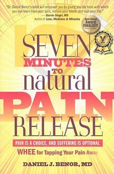 Paperback Seven Minutes to Natural Pain Release: Pain Is a Choice and Suffering Is Optional--WHEE for Tapping Your Pain Away Book