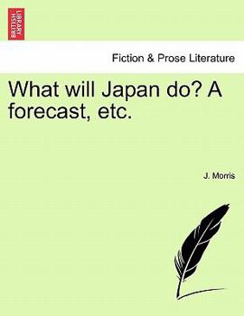 Paperback What Will Japan Do? a Forecast, Etc. Book