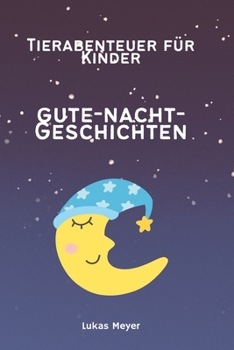 Gute-Nacht-Geschichten für Kinder: Kinderbuch mit Tieren, Gute-Nacht-Geschichten, Tierabenteuer (German Edition)