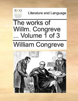 Paperback The Works of Willm. Congreve ... Volume 1 of 3 Book