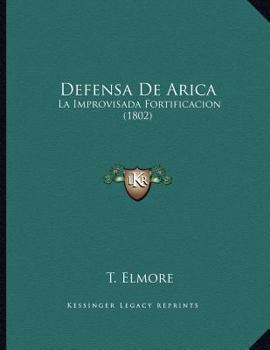 Paperback Defensa De Arica: La Improvisada Fortificacion (1802) [Spanish] Book