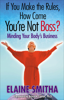 Hardcover If You Make the Rules, How Come You're Not Boss?: Minding Your Body's Business Book