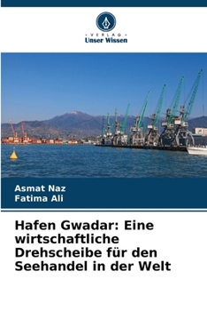 Paperback Hafen Gwadar: Eine wirtschaftliche Drehscheibe für den Seehandel in der Welt [German] Book