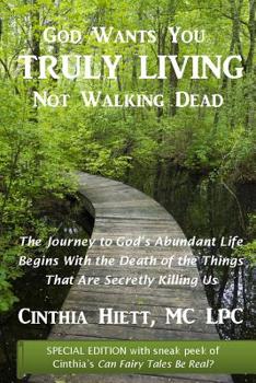 Paperback God Wants You Truly Living: Not Walking Dead: The journey to God's abundant life begins with the death of the things that are secretly killing us. Book