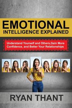 Paperback Emotional Intelligence Explained: Understand Yourself and Others, Gain More Confidence, and Better Your Relationships Book