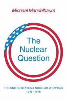 Paperback The Nuclear Question: The United States and Nuclear Weapons, 1946-1976 Book
