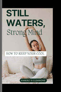 Paperback Still Waters, Strong Mind: How To Keep Your Cool Book