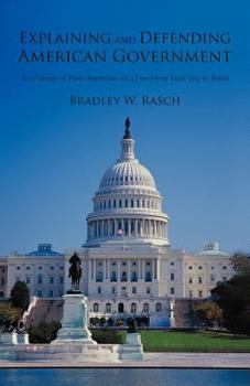 Paperback Explaining and Defending American Government: (To a Group of Non-Americans on a Five-Hour Train Trip to Berlin) Book