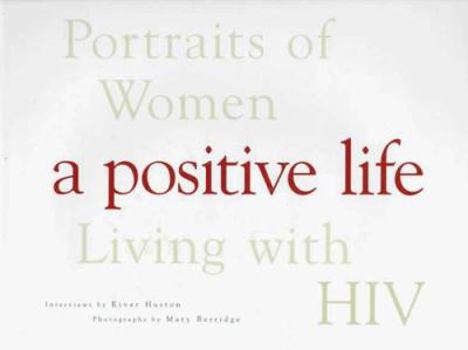 Hardcover A Positive Life: Portraits of Women Living With HIV Book