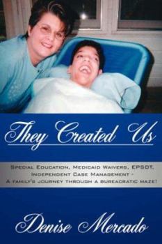 Paperback They Created Us: Special Education, Medicaid Waivers, EPSDT, Independent Case Management - A family's journey through a bureacratic maz Book