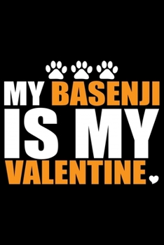 My Basenji Is My Valentine: Cool Basenji Dog Journal Notebook - Basenji Puppy Lover Gifts – Funny Basenji Dog Notebook - Basenji Owner Gifts – Basenji Dad & Mom Gifts. 6 x 9 in 120 pages