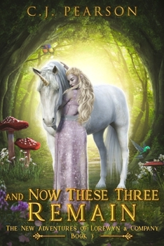 Paperback And Now These Three Remain: The New Adventures of Lorewyn & Company, Book 3 Book