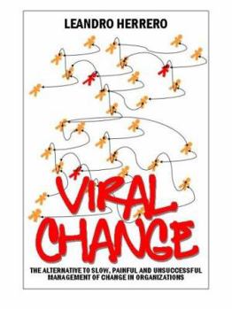 Paperback Viral Change: The Alternative to Slow, Painful and Unsuccessful Management of Change in Organizations Book
