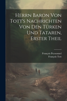 Paperback Herrn Baron Von Tott's Nachrichten Von Den Türken Und Tataren, Erster theil [German] Book