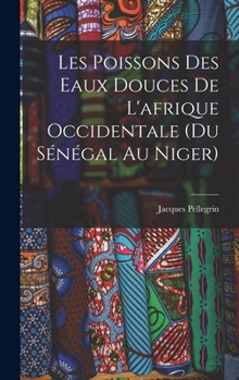 Hardcover Les Poissons des eaux Douces de L'afrique Occidentale (du sénégal au niger) [French] Book