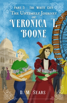 Paperback The Untimely Journey of Veronica T. Boone: Part 3 - The White City Book