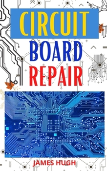 Paperback Circuit Board Repair: Learn the basics of troubleshooting and circuit board repairs Book