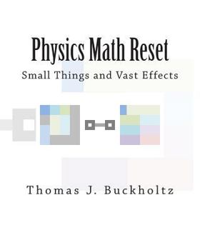 Paperback Physics Math Reset: Small Things and Vast Effects Book