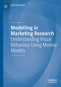 Hardcover Modelling in Marketing Research: Understanding Visual Behaviour Using Markov Models Book