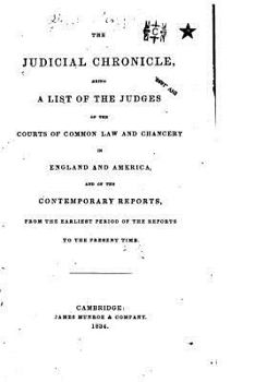 Paperback The Judicial Chronicle, Being a List of the Judges of the Courts of Common Law and Chancery Book
