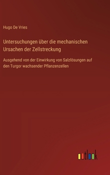 Hardcover Untersuchungen über die mechanischen Ursachen der Zellstreckung: Ausgehend von der Einwirkung von Salzlösungen auf den Turgor wachsender Pflanzenzelle [German] Book