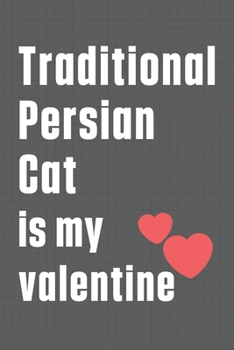 Traditional Persian Cat is my valentine: For Traditional Persian Cat Fans