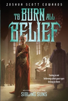 To Burn All Belief (Dance of the Sibling Suns)