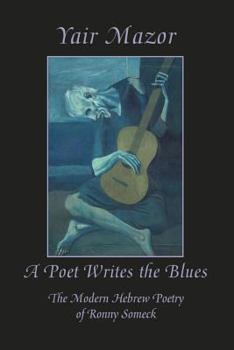 Paperback A Poet Writes the Blues: The Modern Hebrew Poetry of Ronny Someck Book