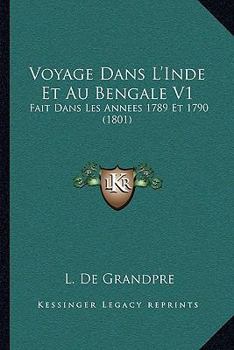 Paperback Voyage Dans L'Inde Et Au Bengale V1: Fait Dans Les Annees 1789 Et 1790 (1801) [French] Book