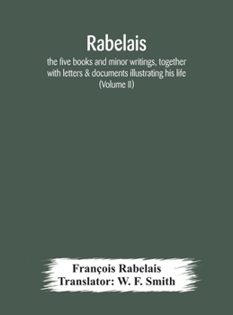 Hardcover Rabelais: the five books and minor writings, together with letters & documents illustrating his life (Volume II) Book