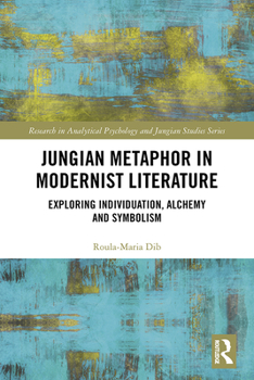 Hardcover Jungian Metaphor in Modernist Literature: Exploring Individuation, Alchemy and Symbolism Book