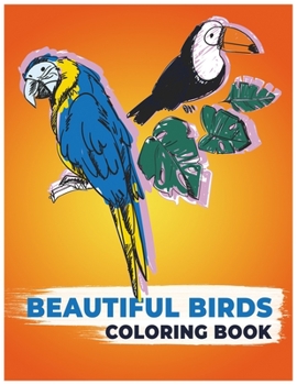Paperback Beautiful Birds Coloring Book: The Stress Relieving Kids Coloring Pages Book