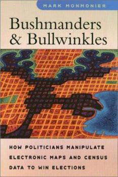 Hardcover Bushmanders and Bullwinkles: How Politicians Manipulate Electronic Maps and Census Data to Win Elections Book