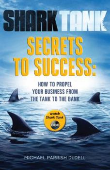 Paperback Shark Tank Secrets to Success: How to Propel Your Business from the Tank to the Bank Book