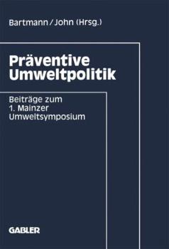 Praventive Umweltpolitik: Beitrage Zum 1. Mainzer Umweltsymposium